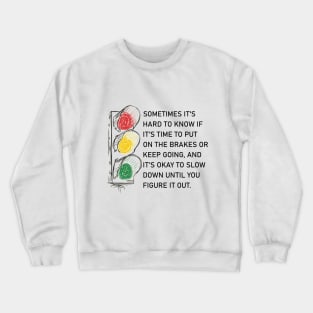 It's okay to slow down until you figure it out. Crewneck Sweatshirt